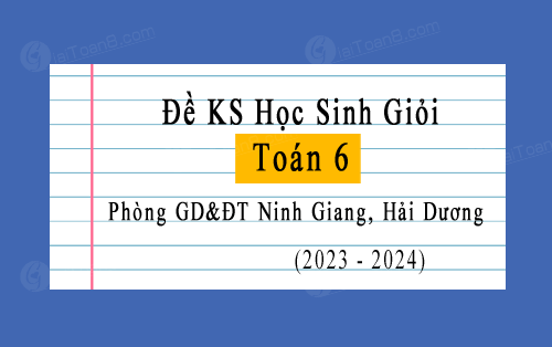 Đề kscl học sinh giỏi Toán 6 năm 2023-2024 phòng GD&ĐT Ninh Giang, Hải Dương