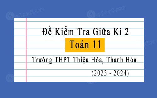 Đề kiểm tra giữa kì 2 Toán 11 năm 2023-2024 trường THPT Thiệu Hóa, Thanh Hóa