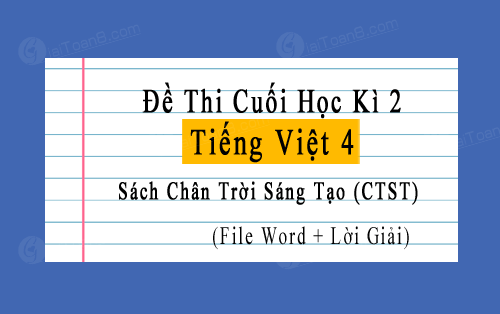 Đề thi học kì 2 Tiếng Việt 4 Chân trời sáng tạo