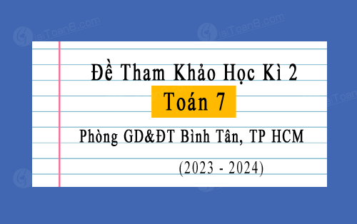 đề tham khảo học kì 2 Toán 7 năm 2023-2024 phòng GD&ĐT Bình Tân, TP HCM