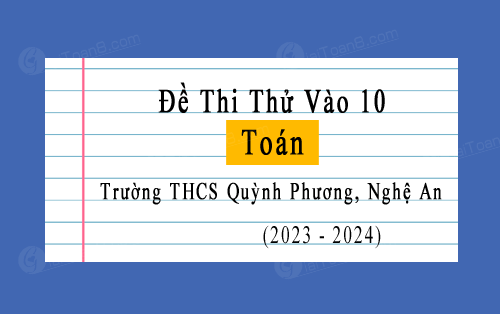 Đề thi thử Toán vào 10 năm 2024-2025 trường THCS Quỳnh Phương, Nghệ An