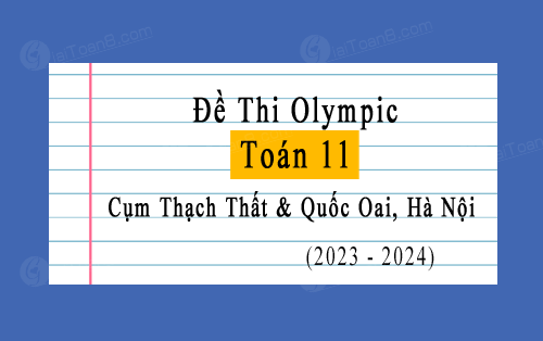 Đề thi Olympic Toán 11 cụm Thạch Thất & Quốc Oai, Hà Nội năm 2023-2024