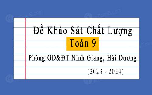 Đề thi KSCL Toán 9 năm 2023-2024 phòng GD&ĐT Ninh Giang, Hải Dương