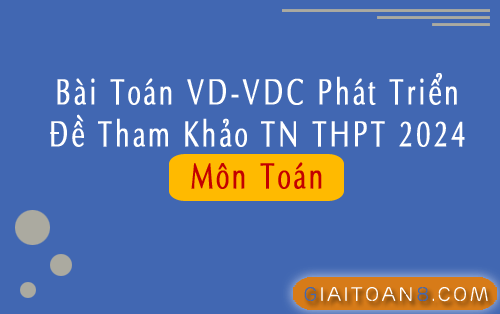 bài toán VD-VDC phát triển đề tham khảo TN THPT 2024 môn Toán