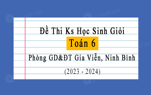 Đề khảo sát HSG Toán 6 phòng GD&ĐT Gia Viễn, Ninh Bình năm 2023-2024
