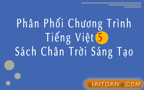 Phân phối chương trình Tiếng Việt 5 Chân trời sáng tạo