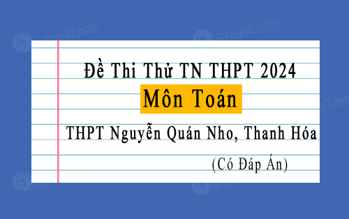 Đề thi thử tốt nghiệp THPT 2024 môn Toán trường Nguyễn Quán Nho, Thanh Hóa