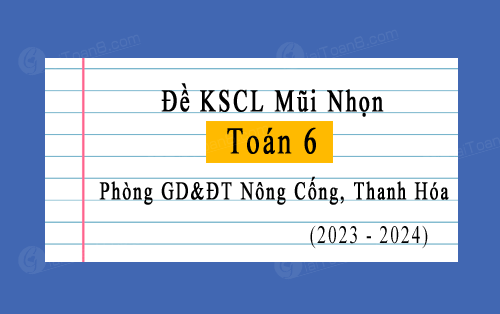 Đề khảo sát mũi nhọn Toán 6 năm 2023-2024 phòng GD&ĐT Nông Cống, Thanh Hóa