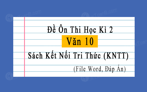 Đề ôn thi học kì 2 Văn 10 Kết nối tri thức file word