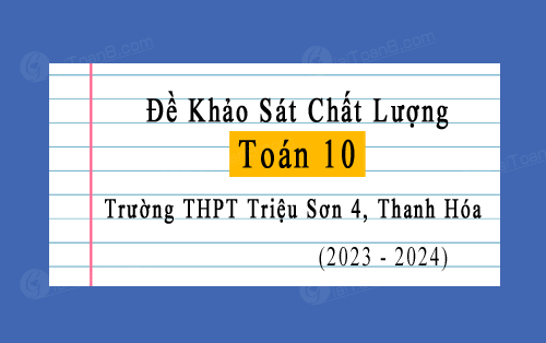 Đề khảo sát Toán 10 năm 2023-2024 trường THPT Triệu Sơn 4, Thanh Hóa