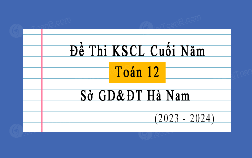 Đề thi KSCL Toán 12 cuối năm 2023-2024 sở GD&ĐT Hà Nam