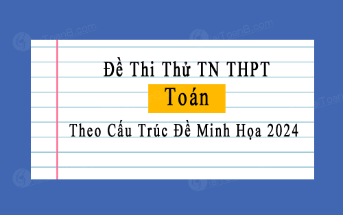 Top 10 đề thi thử tốt nghiệp THPT 2024 môn Toán sát đề minh họa có lời giải