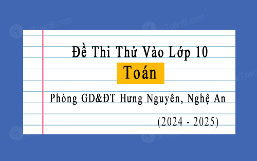 Đề thi thử vào 10 môn Toán năm 2024-2025 phòng GD&ĐT Hưng Nguyên, Nghệ An