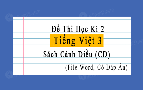 Đề thi học kì 2 Tiếng Việt 3 Cánh diều file word