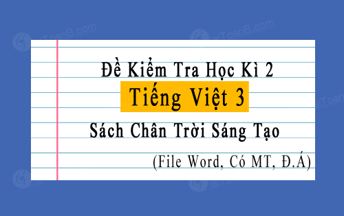 Đề thi học kì 2 Tiếng Việt 3 Chân trời sáng tạo file word
