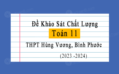 Đề thi KSCL Toán 11 năm 2023-2024 trường THPT Hùng Vương, Bình Phước