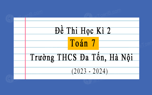 Đề thi cuối kì 2 Toán 7 năm 2023-2024 trường THCS Đa Tốn, Hà Nội