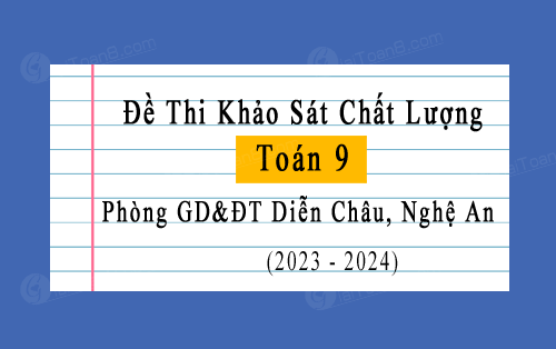 Đề thi khảo sát chất lượng Toán 9 năm 2023-2024 phòng GD&ĐT Diễn Châu, Nghệ An