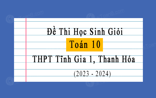 Đề thi HSG Toán 10 năm 2023-2024 trường THPT Tĩnh Gia 1, Thanh Hóa