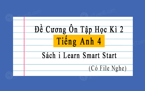 Đề cương ôn tập học kì 2 Tiếng Anh 4 i Learn Smart Start file word