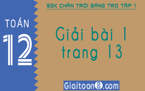 Giải bài 1 trang 13 SGK Toán 12 tập 1 sách Chân trời sáng tạo