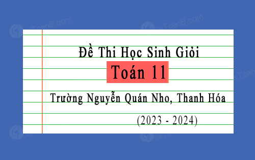 Đề thi học sinh giỏi Toán 11 năm 2023-2024 trường Nguyễn Quán Nho, Thanh Hóa