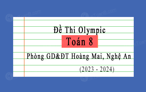 Đề thi Olympic Toán 8 phòng GD&ĐT Hoàng Mai, Nghệ An năm 2023-2024