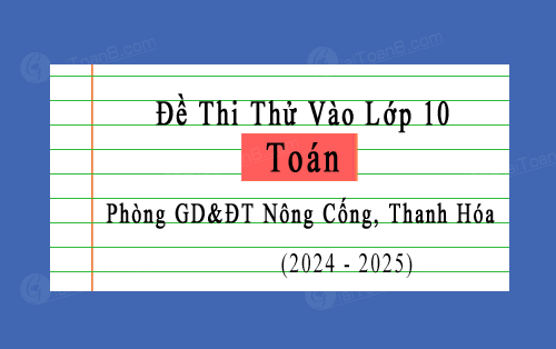 Đề thi thử vào 10 Toán năm 2024-2025 phòng GD&ĐT Nông Cống, Thanh Hóa