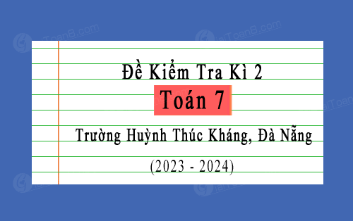 Đề kiểm tra kì 2 Toán 7 năm 2023-2024 trường THCS Huỳnh Thúc Kháng, Đà Nẵng