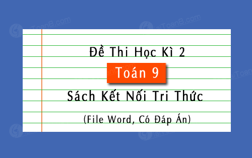 Đề thi học kì 2 Toán 9 Kết nối tri thức