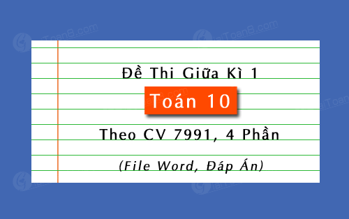 Đề thi giữa kì 1 Toán 10 theo cv 7991, 4 phần